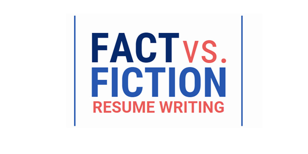 Fact vs. Fiction resume writing